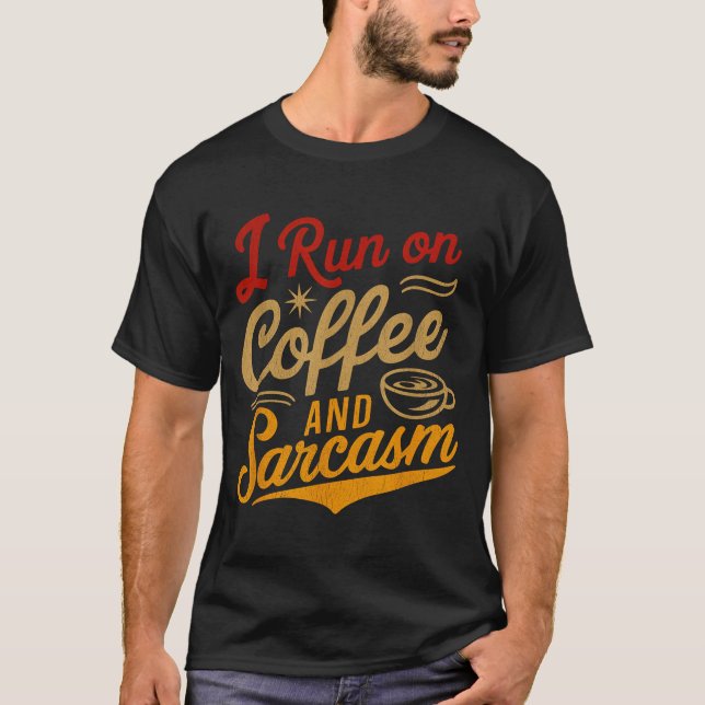 I Run On Coffee And Sarcasm - Funny Quote Humor  T-Shirt (Vorderseite)