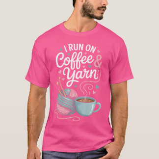 I Run On Coffee And Yarn Funny Knitting Knitter T-Shirt