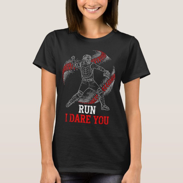 I Run You Dare Baseball Players Catcher Fans Joke T-Shirt (Vorderseite)