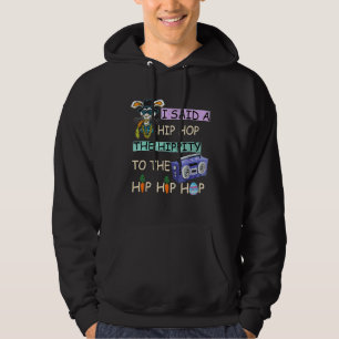 I Said Hip The Hippity to Hop Hip Hop Bunny Easte Hoodie