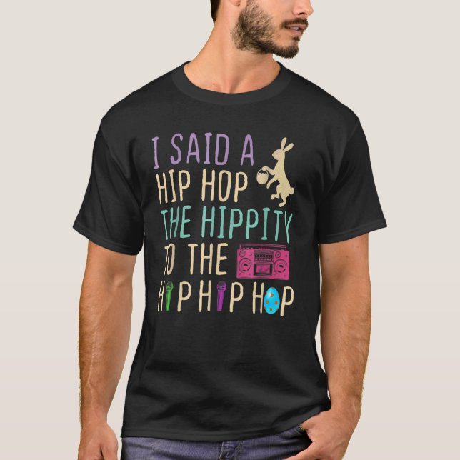 I Said Hip The Hippity to Hop Hip Hop Bunny Easte T-Shirt (Vorderseite)
