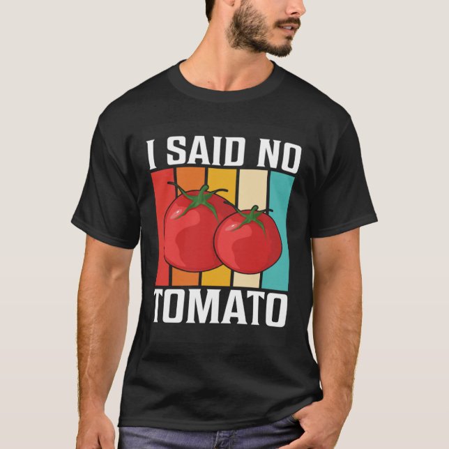 I Said No Tomato T-Shirt (Vorderseite)