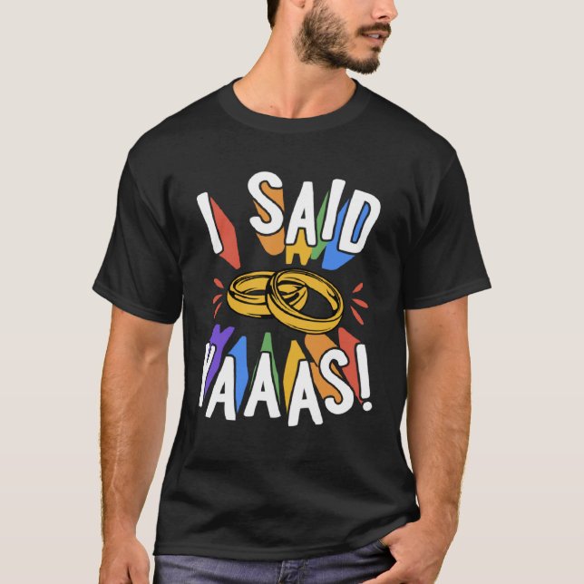 I Said Yaaas Gay Marriage Proposal Engagement Anno T-Shirt (Vorderseite)