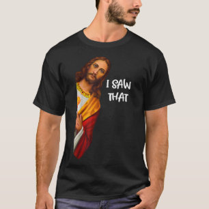 I Saw That Funny Jesus Meme Christian T-Shirt