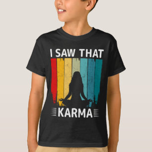 I Saw That Karma T-Shirt