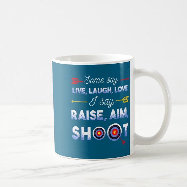 I Say Raise Aim Shoot - Funny Archery Quote Humor  Kaffeetasse (Rechts)