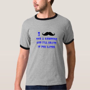 I Schnurrbart Sie ein Fragen-T-Shirt T-Shirt