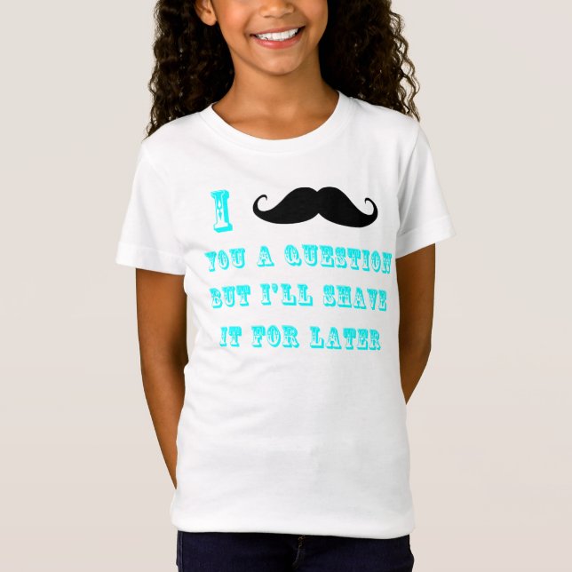 I Schnurrbart Sie ein Fragen-T-Shirt T-Shirt (Vorderseite)