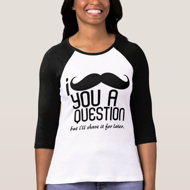 I Schnurrbart Sie eine Fragen-Damen 3/4 T-Shirt (Vorderseite)