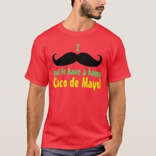 I Schnurrbart Sie zum Haben ein glückliches Cinco T-Shirt