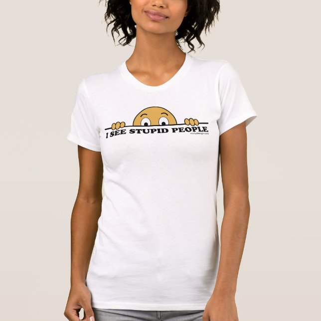 I See Stupid People T-Shirt (Vorderseite)