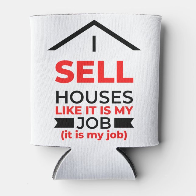 I Sell Houses Like It Is My Job 2 Dosenkühler (Vorderseite)