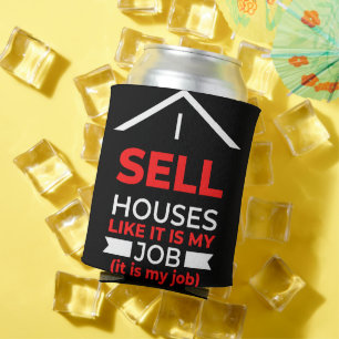 I Sell Houses Like It Is My Job Dosenkühler