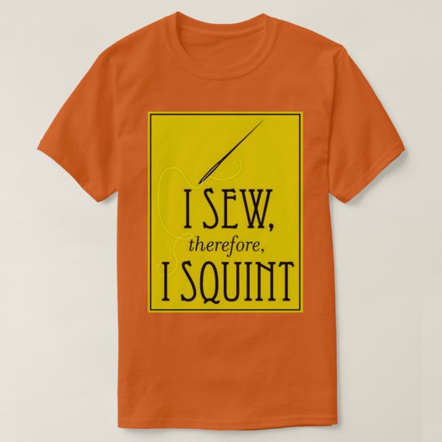 I Sew Therefore I Squint 1  T-Shirt (Design vorne)