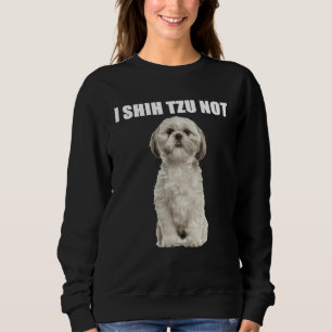 I Shih Tzu Not Sweatshirt