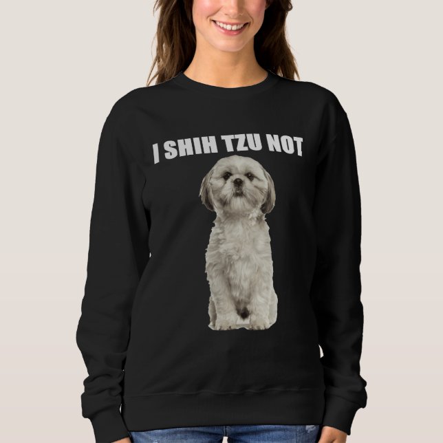 I Shih Tzu Not Sweatshirt (Vorderseite)