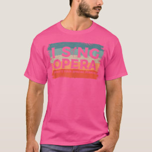 I Sing Opera Was ist Ihr besonderer Power Musiker  T-Shirt