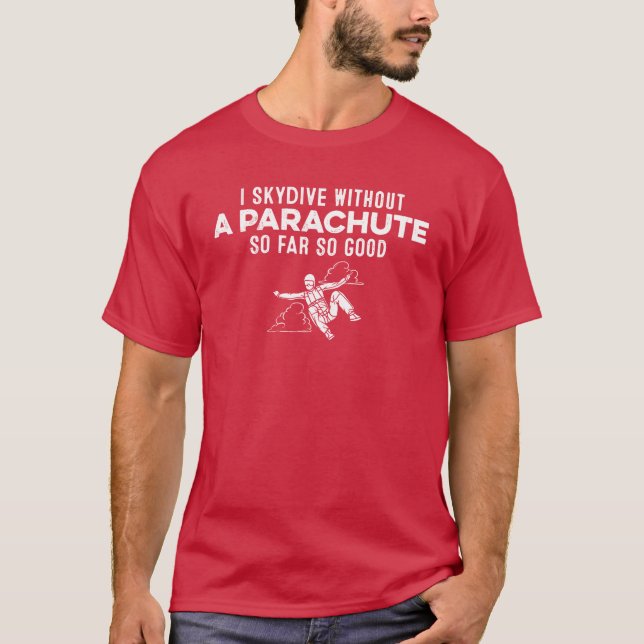 I Skydive Without A Parachute So Far So Good Gag g T-Shirt (Vorderseite)