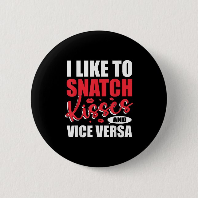 I Snatch Kisses &amp; Vice Versa Funny Adult Sayin Button (Vorderseite)