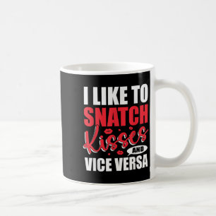 I Snatch Kisses &amp; Vice Versa Funny Adult Sayin Kaffeetasse