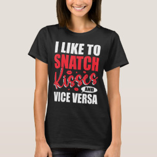 I Snatch Kisses & Vice Versa Adult Sprichwort & Qu T-Shirt