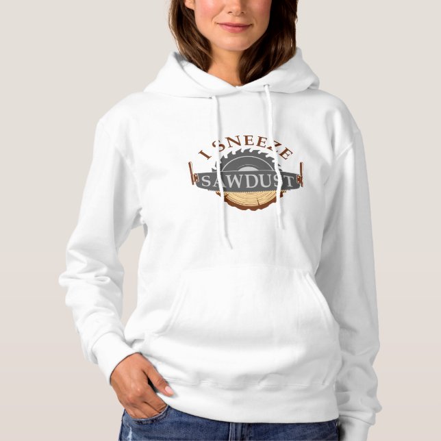 I Sneeze Sawdust Hoodie (Vorderseite)