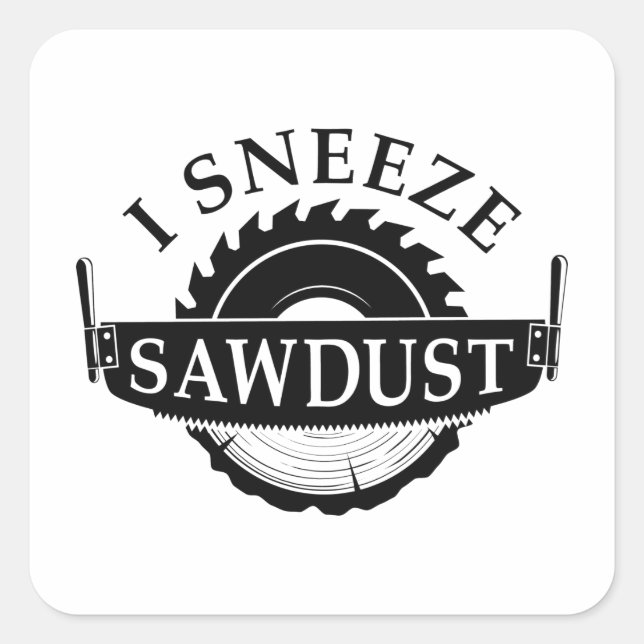 I Sneeze Sawdust Quadratischer Aufkleber (Vorderseite)