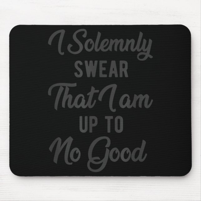 I Solemnly Swear, That I Am Up To No Good, Funny  Mousepad (Vorne)