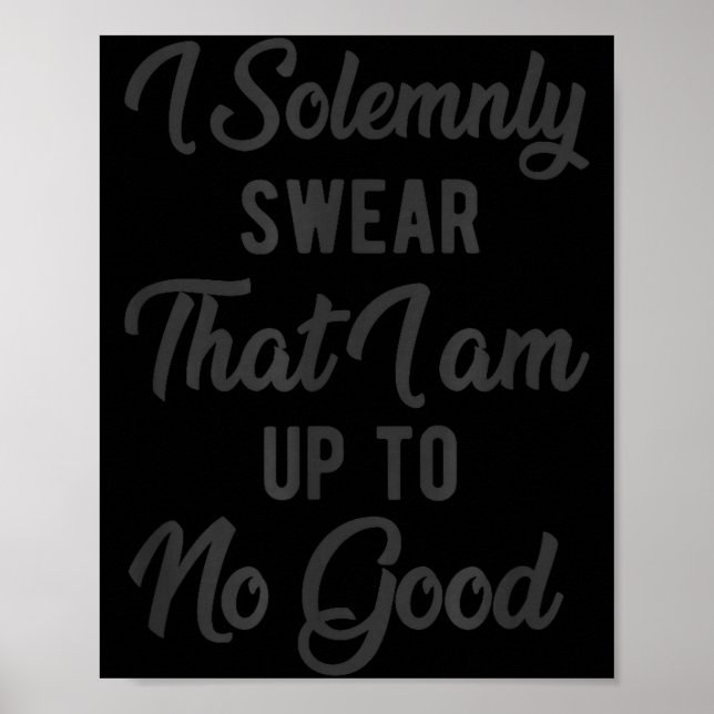 I Solemnly Swear, That I Am Up To No Good, Funny  Poster (Vorne)