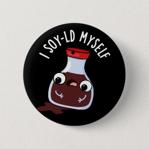 I Soy-ld my self Funny Soy Sauce Pun Dark BG Button