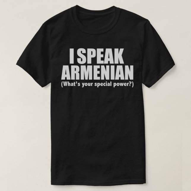 I SPEAK ARMENIAN Was Ihr besonderer Power Armenien T-Shirt (Design vorne)
