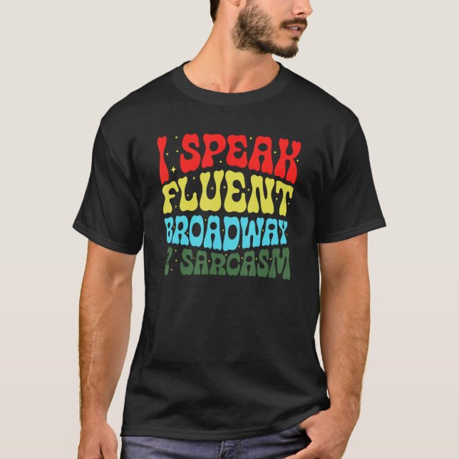I Speak Fluent Broadway And Sarcasm 3 T-Shirt (Vorderseite)