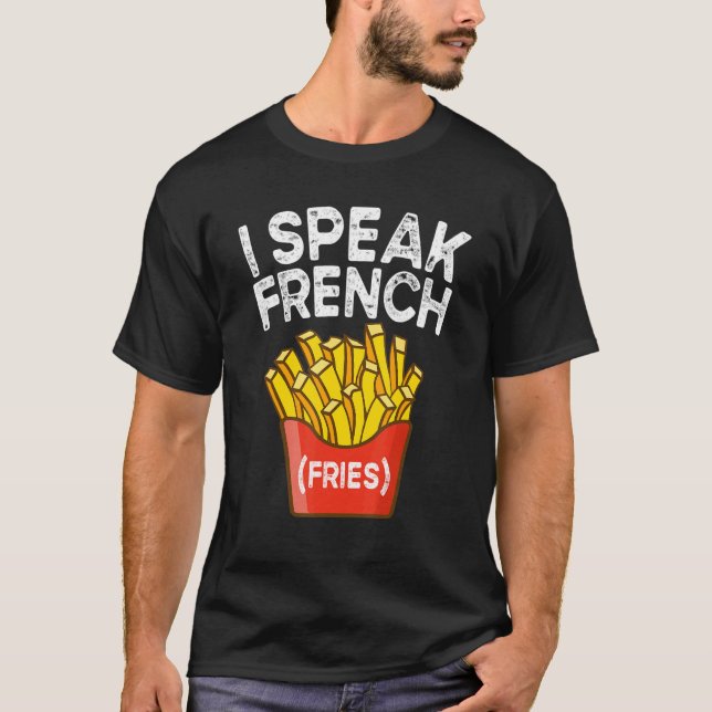 I Speak French Fries  Fry Chips  2 T-Shirt (Vorderseite)
