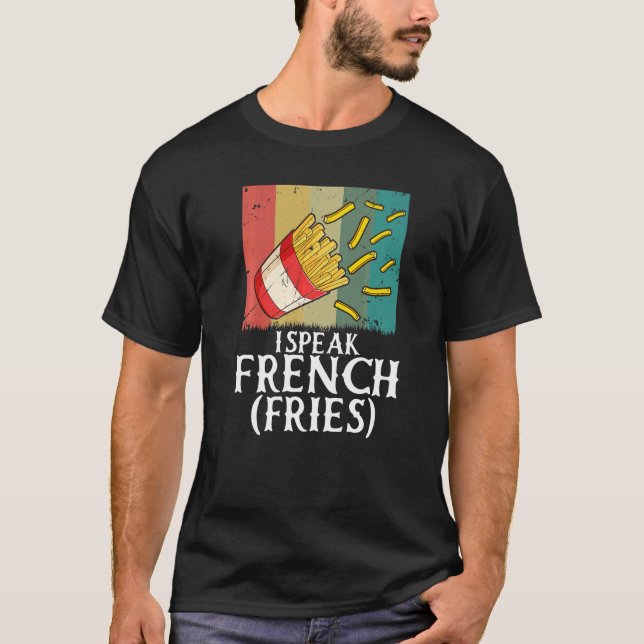 I Speak French Fries  Fry Chips   2 T-Shirt (Vorderseite)