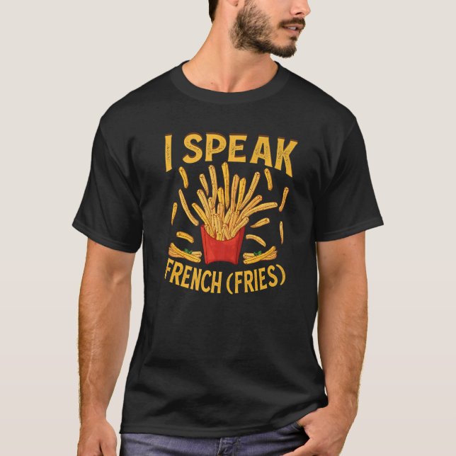 I Speak French Fries  Fry Chips   3 T-Shirt (Vorderseite)