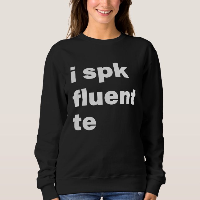 I Spk Fluent Te  Texting Messaging Sweatshirt (Vorderseite)