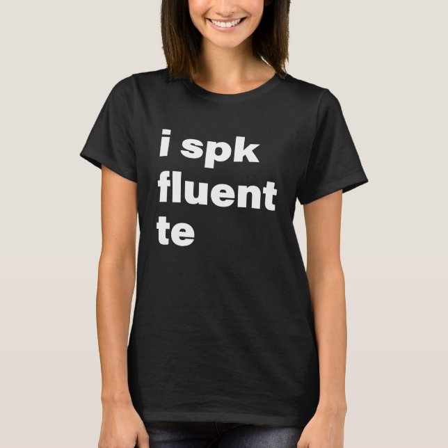 I Spk Fluent Te  Texting Messaging T-Shirt (Vorderseite)