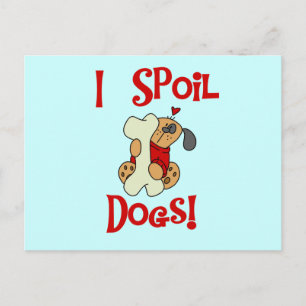 I Spoil Hunde Tshirts und Geschenke Postkarte