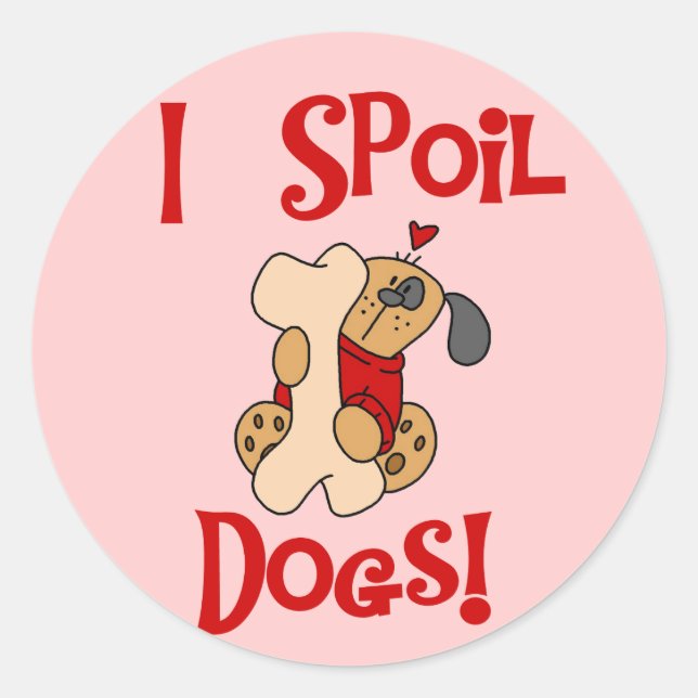 I Spoil Hunde Tshirts und Geschenke Runder Aufkleber (Vorderseite)