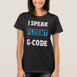 I spreche fließender G-Code CNC-Maschinenführer CN T-Shirt