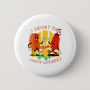 I Squirt auf Juicy Dackeln Erwachsene Humor Funny  Button