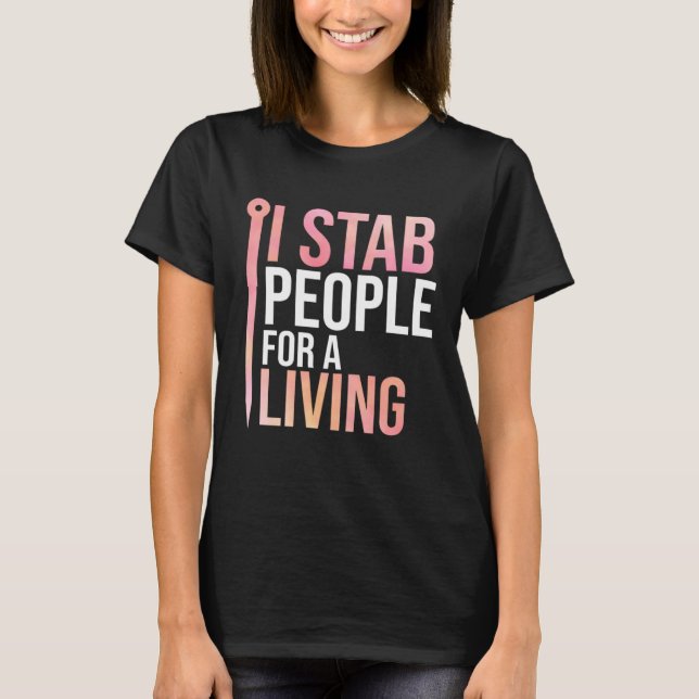 I Stab People For A Living Needle Acupuncturist Ac T-Shirt (Vorderseite)