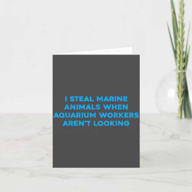 I Steal Marine Animals When Aquarium Workers Aren' Karte (Vorderseite)