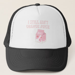 I Still Ain't Orange Juice Truckerkappe