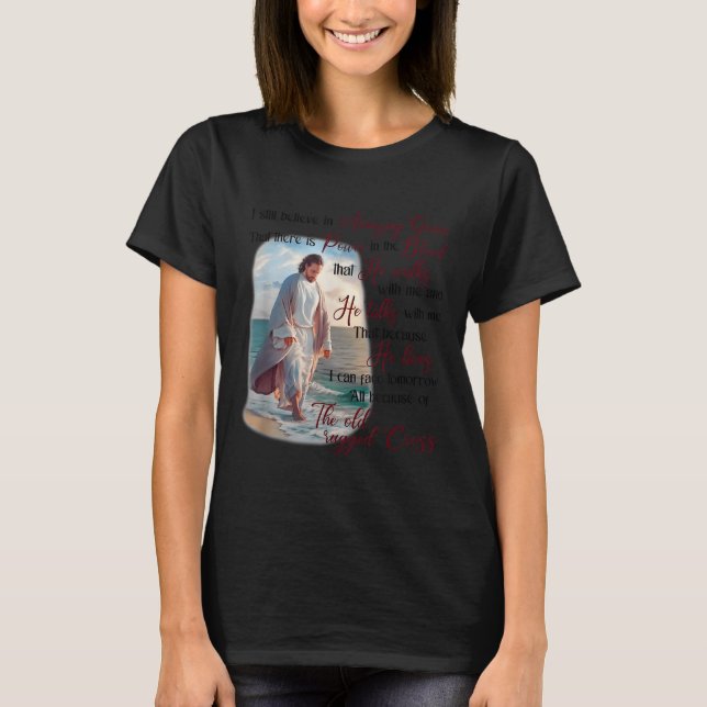 I Still Believe In Amazing Grace That There Is Wer T-Shirt (Vorderseite)