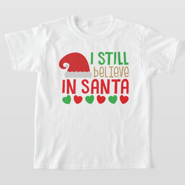 I Still Believe in Santa Christmas T-Shirt (Ablage )