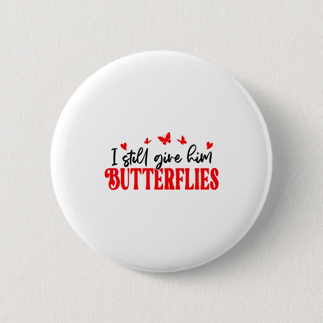 I Still Give Him Butterflies She Means High Blood  Button (Vorderseite)