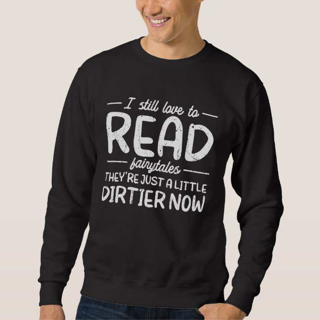 I still love to read fairytales They're just a lit Sweatshirt (Vorderseite)