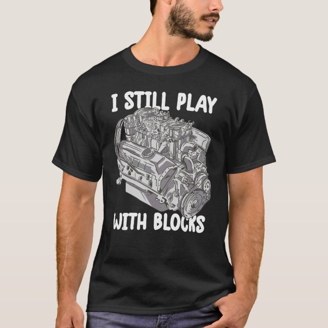 i still play with blocks   Mechanic Motor Engine 4 T-Shirt (Vorderseite)