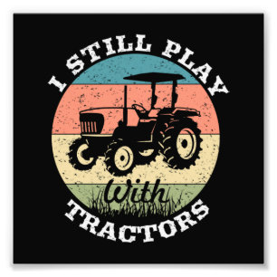 I Still Play With Tractors Farmers Fotodruck